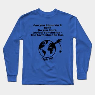 Flat Earth Humor - Logic 101 Long Sleeve T-Shirt